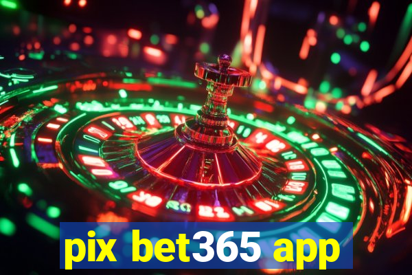 pix bet365 app